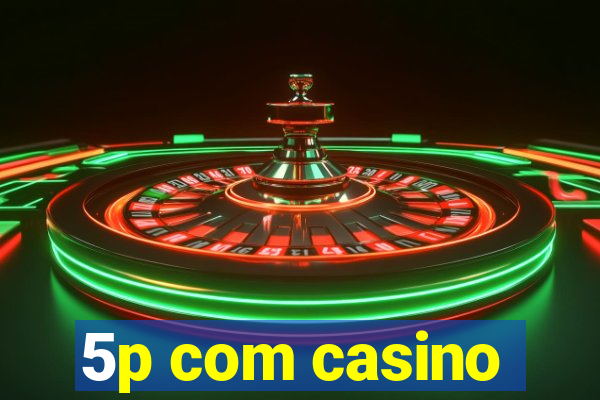 5p com casino